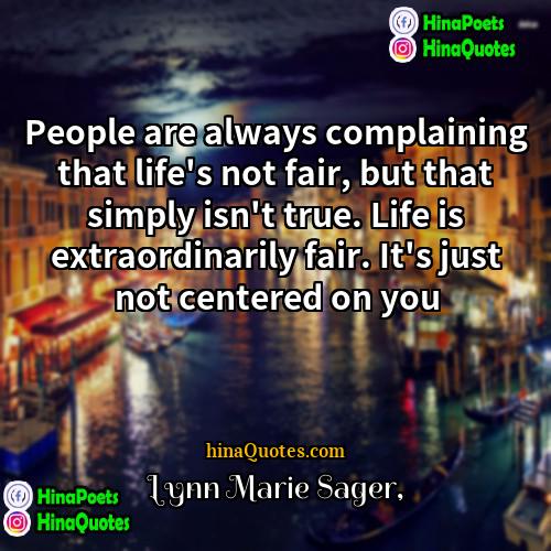 Lynn Marie Sager Quotes | People are always complaining that life's not
